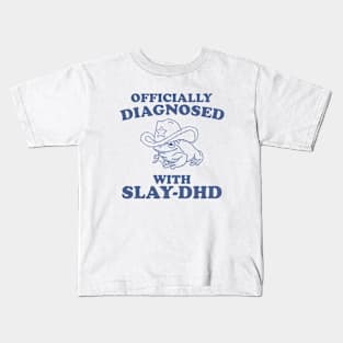 Officially Diagnosed With SLAY-DHD Kids T-Shirt